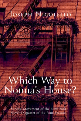 Which Way to Nonna's House?: Second Movement of the New York Novella Quartet of the Four Seasons by Nicolello, Joseph