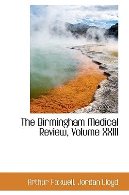 The Birmingham Medical Review, Volume XXIII by Foxwell, Arthur