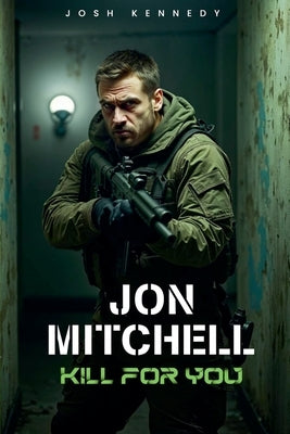 Jon Mitchell Kill For You by Kennedy, Josh