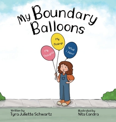 My Boundary Balloons: A Children's Book to Help Teach Kids Emotional Boundaries, Empathy & Emotional Intelligence by Schwartz, Tyra Juliette