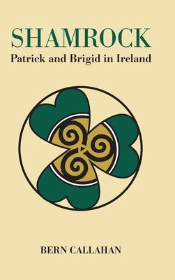 Shamrock: Patrick and Brigid in Ireland by Callahan, Bern