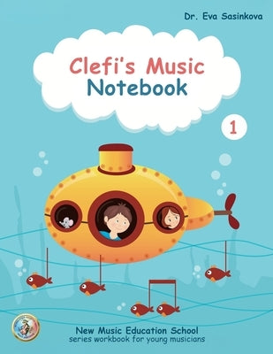 Clefi's Music Notebook 1: New Music School Education Music Workbook for Young Musicians by Sasinkova, Eva