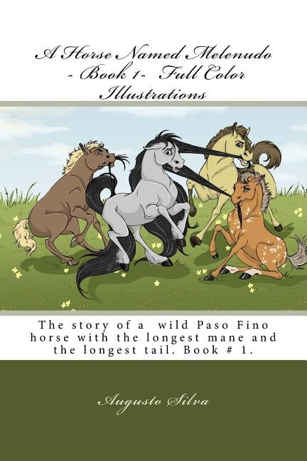 A Horse Named Melenudo - Book 1- Full Color Illustrations: The story of a wild Paso Fino horse with the longest mane and tail. Book # 1. by Cibej, Barbara
