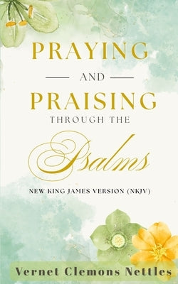 Praying and Praising through the Psalms by Nettles Edd, Vernet Clemons