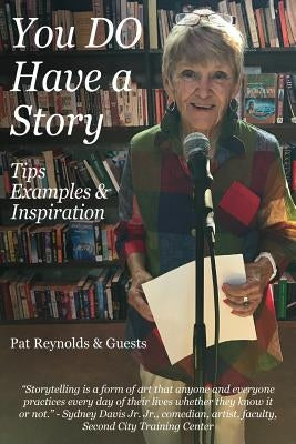 You DO Have a Story: Tips, Examples & Inspiration by Reynolds, Pat