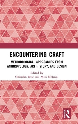 Encountering Craft: Methodological Approaches from Anthropology, Art History, and Design by Bose, Chandan