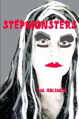 Stepmonsters by Holzman, E. M.
