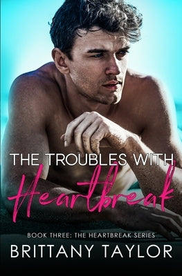 The Troubles with Heartbreak: A Fake Engagement Sports Romance by Taylor, Brittany