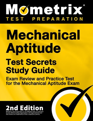 Mechanical Aptitude Test Secrets Study Guide - Exam Review and Practice Test for the Mechanical Aptitude Exam: [2nd Edition] by Mometrix Test Prep