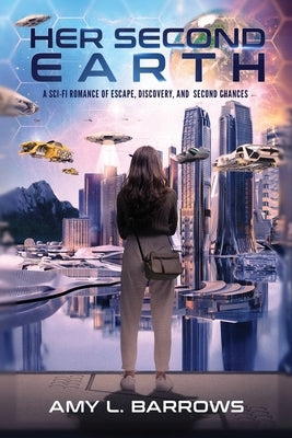 Her Second Earth: A Sci-Fi Romance Of Escape, Discovery, and Second Chances by Barrows, Amy