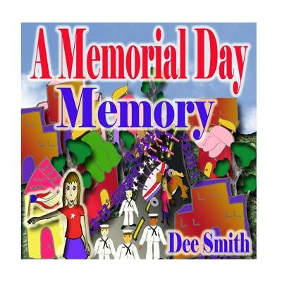 A Memorial Day Memory: Memorial Day Picture Book for Children which includes a Memorial Day Parade by Smith, Dee