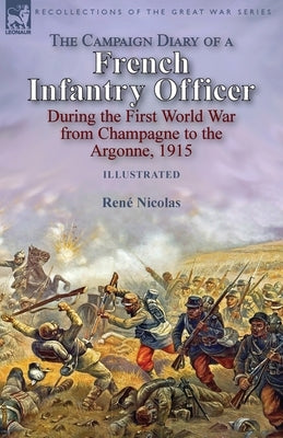 The Campaign Diary of a French Infantry Officer During the First World War from Champagne to the Argonne, 1915 by Nicolas