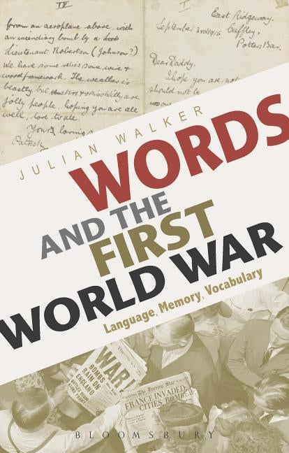 Words and the First World War: Language, Memory, Vocabulary by Walker, Julian
