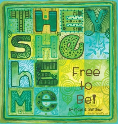 They She He Me: Free to Be! by Gonzalez, Maya