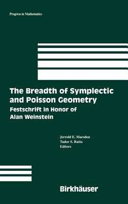 The Breadth of Symplectic and Poisson Geometry: Festschrift in Honor of Alan Weinstein by Marsden, Jerrold E.