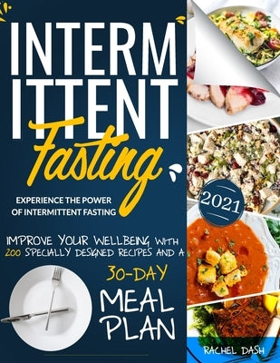 Intermittent Fasting: Experience the Power of Intermittent Fasting and Improve Your Wellbeing, with 200 Specially Designed Recipes and a 30- by Dash, Rachel