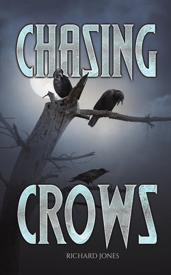 Chasing Crows by Jones, Richard