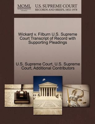 Wickard V. Filburn U.S. Supreme Court Transcript of Record with Supporting Pleadings by Additional Contributors