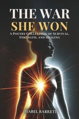 The War She Won: A Poetry Collection of Survival, Strength, and Healing by Publishing, Seeds Of Light