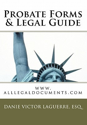 Probate Forms & Legal Guide: www.alllegaldocuments.com by Laguerre, Esq Danie Victor