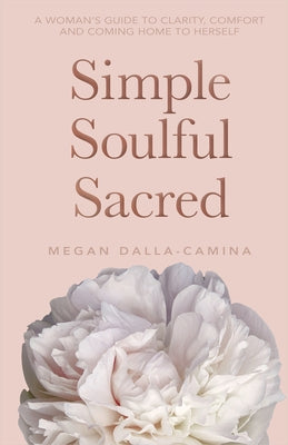 Simple Soulful Sacred by Dalla-Camina, Megan
