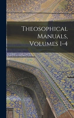 Theosophical Manuals, Volumes 1-4 by Anonymous