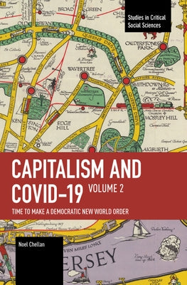 Capitalism and Covid-19 Volume 2: Time to Make a Democratic New World Order by Chellan, Noel