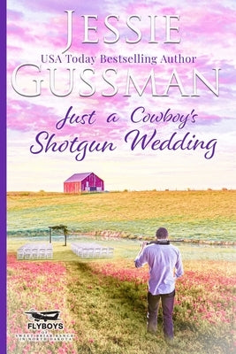 Just a Cowboy's Shotgun Wedding (Sweet Western Christian Romance Book 7) (Flyboys of Sweet Briar Ranch in North Dakota) by Gussman, Jessie