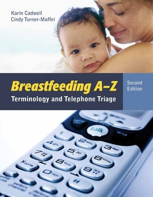 Breastfeeding A-Z: Terminology and Telephone Triage by Cadwell, Karin