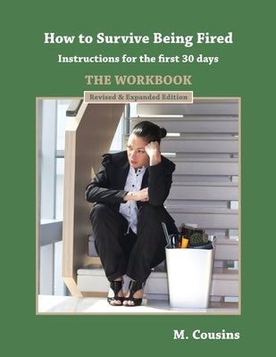 How to Survive Being Fired - The Workbook (Revised & Expanded): Instructions for the first 30 days by Cousins, M.