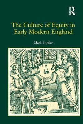 The Culture of Equity in Early Modern England by Fortier, Mark