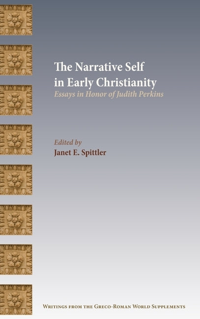 The Narrative Self in Early Christianity: Essays in Honor of Judith Perkins by Spittler, Janet E.