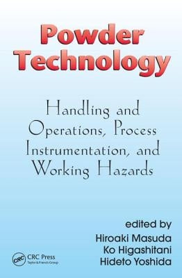 Powder Technology: Handling and Operations, Process Instrumentation, and Working Hazards by Masuda, Hiroaki
