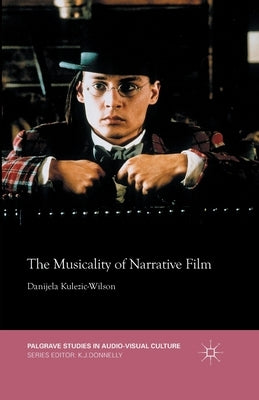 The Musicality of Narrative Film by Kulezic-Wilson, D.