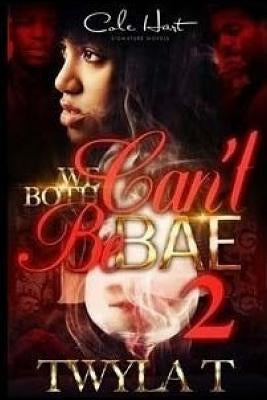 We Both Can't Be Bae 2 by T, Twyla
