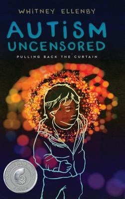 Autism Uncensored: Pulling Back the Curtain by Ellenby, Whitney