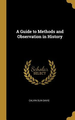 A Guide to Methods and Observation in History by Davis, Calvin Olin