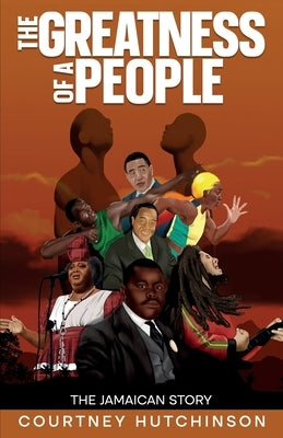 The Greatness of a People: The Jamaican Story by Hutchinson, Courtney