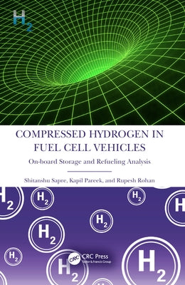 Compressed Hydrogen in Fuel Cell Vehicles: On-board Storage and Refueling Analysis by Sapre, Shitanshu