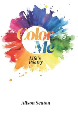 Color Me, Life's Poetry by Hastings, Miguel