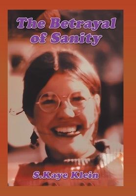 The Betrayal of Sanity by Klein, S. Kaye