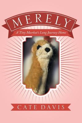 Merely: A Tiny Meerkat's Long Journey Home by Davis, Cate
