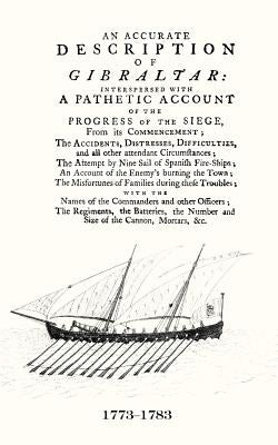 AN ACCURATE DESCRIPTION OF GIBRALTARAnd the Progress of the Siege, 1782 by Gentleman, A.