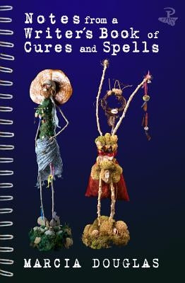 Notes from a Writer's Book of Cures and Spells by Douglas, Marcia