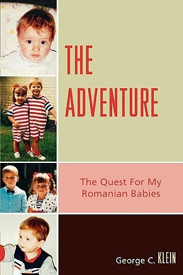 Adventure: The Quest for my Romanian Babies by Klein, George C.