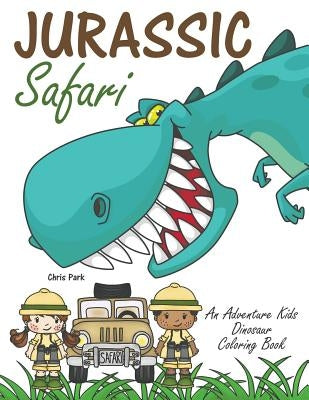 Jurassic Safari: An Adventure Kids Dinosaur Coloring Book by Park, Chris