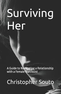 Surviving Her: A Guide to Navigating a Relationship with a Female Narcissist by Souto, Christopher