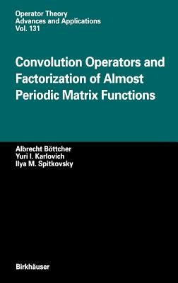 Convolution Operators and Factorization of Almost Periodic Matrix Functions by Böttcher, Albrecht