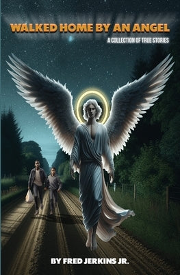 Walked Home By An Angel: A Collection Of True Stories by Stern, Cynthia
