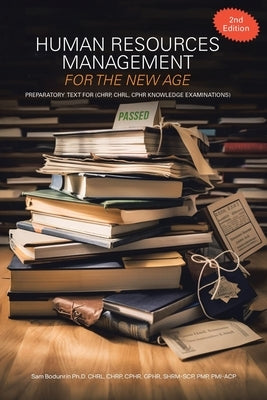 Human Resources Management for the New Age: Preparatory Text for (CHRP, CHRL, CPHR Knowledge Examinations) by Bodunrin, Sam
